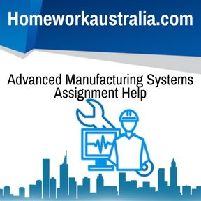 Advanced Manufacturing Systems Assignment Help