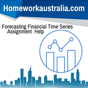 Forecasting Financial Time Series Assignment Help