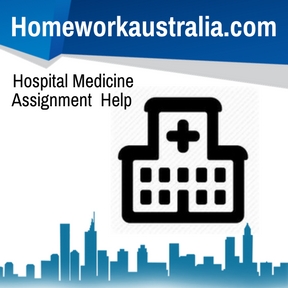 Hospital Medicine Assignment Help