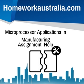 Microprocessor Applications In Manufacturing Assignment Help