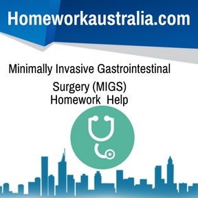 Minimally Invasive Gastrointestinal Surgery (MIGS) Homework Help