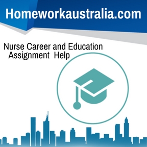 Nurse Career and Education Assignment Help