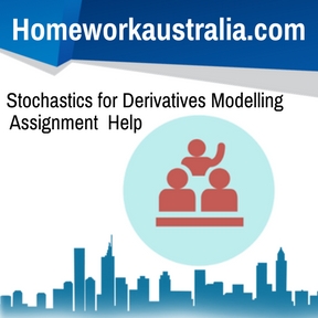Stochastics for Derivatives Modelling Assignment Help