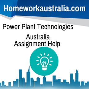 Power Plant Technologies Australia Assignment HelpPower Plant Technologies Australia Assignment Help